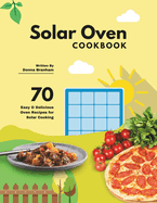 Solar Oven Cookbook: 70 Easy & Delicious Oven Recipes for Solar Cooking