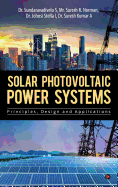 Solar Photovoltaic Power Systems: Principles, Design and Applications