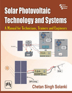 Solar Photovoltaic Technology and Systems: A Manual for Technicians, Trainees, and Engineers