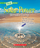 Solar Power: Capturing the Sun's Energy (a True Book: Alternative Energy)