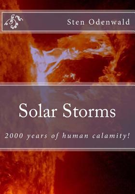 Solar Storms: 2000 years of human calamity - Odenwald, Sten, Professor