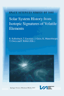 Solar System History from Isotopic Signatures of Volatile Elements: Volume Resulting from an Issi Workshop 14-18 January 2002, Bern, Switzerland