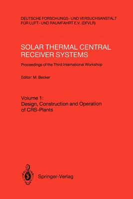 Solar Thermal Central Receiver Systems: Proceedings of the Third International Workshop June 23-27, 1986, Konstanz, Federal Republic of Germany - Becker, Manfred (Editor)