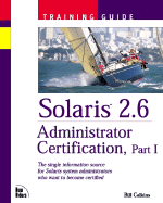 Solaris 2.6 Administrator Certification Training Guide Part 1 - Calkins, Bill