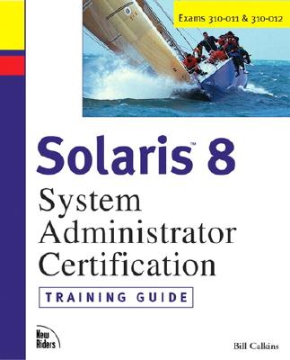 Solaris 8 System Administration Training Guide Exams 310-011 and 310-012 - Calkins, Bill