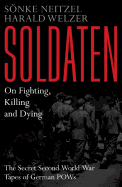 Soldaten - On Fighting, Killing and Dying: The Secret Second World War Tapes of German POWs