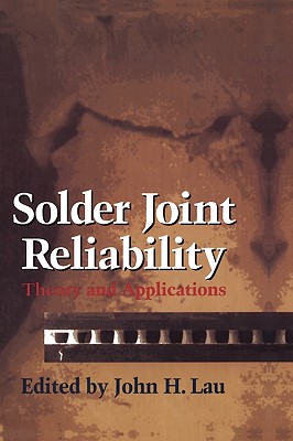 Solder Joint Reliability: Theory and Applications - Lau, John H, Dr.