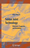 Solder Joint Technology: Materials, Properties, and Reliability
