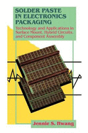 Solder Paste in Electronics Packaging: Technology and Applications in Surface Mount Hybrid Circuits and Component Assembly - Hwang, Jennie S