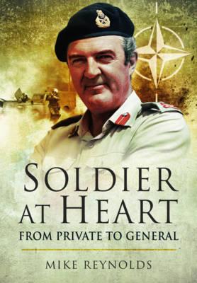 Soldier at Heart: From Private to General - Reynolds, Mike