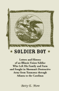Soldier Boy: Letters and History of an Illinois Union Soldier Who Left His Family and Farm and Fought in Sherman's Destructive Army