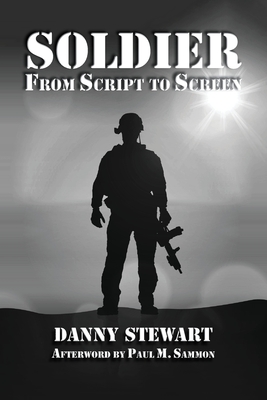 Soldier: From Script to Screen - Stewart, Danny, and Sammon, Paul M (Afterword by)