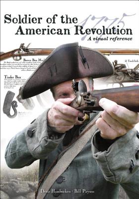 Soldier of the American Revolution: A Visual Reference - Hambucken, Denis, and Payson, Bill