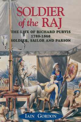 Soldier of the Raj: The Life of Richard Fortescue Purvis 1789-1868 - Gordon, Iain