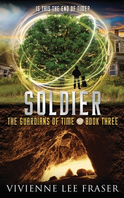 Soldier: The Guardians of Time Book Three - Fraser, Vivienne Lee