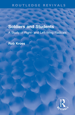 Soldiers and Students: A Study of Right- And Left-Wing Radicals - Kroes, Rob