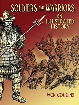 Soldiers and Warriors: An Illustrated History - Coggins, Jack