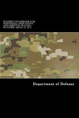 Soldier's Handbook for Individual Operations and Survival in Cold-Weather Areas: Tc 21-3 - Anderson, Taylor, and Department of Defense