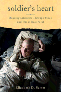 Soldier's Heart: Reading Literature Through Peace and War at West Point - Samet, Elizabeth D