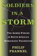 Soldiers in a Storm: The Armed Forces in South Africa's Democratic Transition