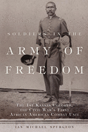 Soldiers in the Army of Freedom, 47: The 1st Kansas Colored, the Civil War's First African American Combat Unit
