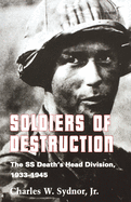 Soldiers of Destruction: The SS Death's Head Division, 1933-1945 - Updated Edition