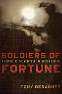 Soldiers of Fortune: A History of the Mercenary in Modern Warfare