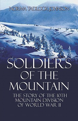 Soldiers of the Mountain: The Story of the 10th Mountain Division of World War II - Johnson, Norma Tadlock