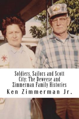 Soldiers, Sailors and Scott City: The Deweese and Zimmerman Family Histories - Zimmerman, Ken, Jr.