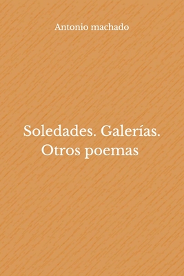 Soledades. Galeras. Otros poemas - Machado, Antonio