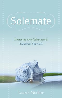 Solemate: Master the Art of Aloneness & Transform Your Life - Mackler, Lauren
