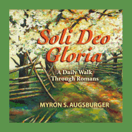 Soli Deo Gloria Walk Through Romans: A Daily Walk Through Romans