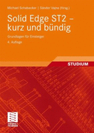 Solid Edge St2 - Kurz Und Bundig: Grundlagen Fur Einsteiger - Schabacker, Michael, and Vajna, Sandor (Editor)