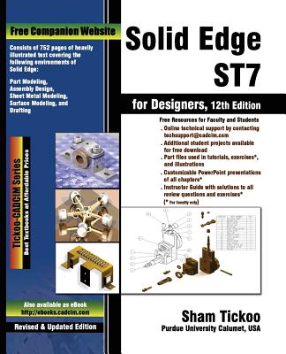 Solid Edge St7 for Designers - Purdue Univ, Prof Sham Tickoo, and Technologis, Cadcim