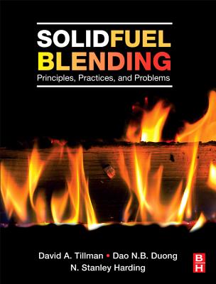 Solid Fuel Blending: Principles, Practices, and Problems - Tillman, David, and Duong, Dao, and Harding, N Stanley