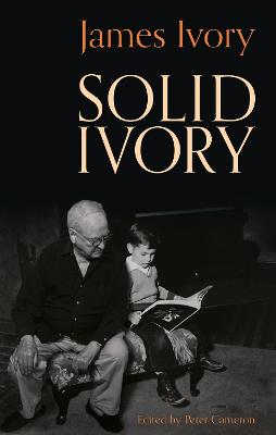 Solid Ivory - Ivory, James, and Cameron, Peter (Editor)