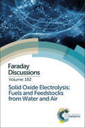 Solid Oxide Electrolysis: Fuels and Feedstocks from Water and Air: Faraday Discussion 182