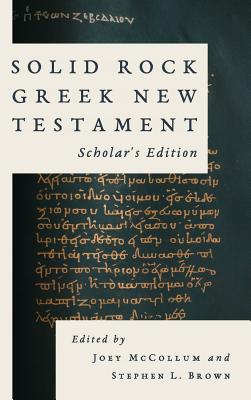 Solid Rock Greek New Testament, Scholar's Edition - McCollum, Joey (Editor), and Brown, Stephen L (Editor)