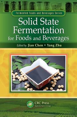 Solid State Fermentation for Foods and Beverages - Chen, Jian (Editor), and Zhu, Yang (Editor)