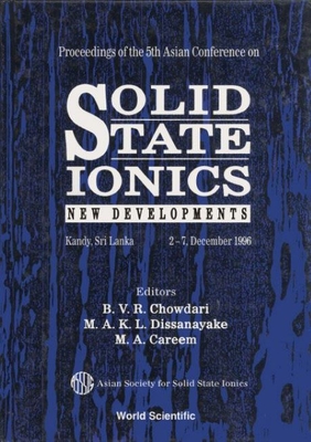 Solid State Ionics: New Developments - Proceedings of the 5th Asian Conf - Chowdari, B V R (Editor), and Careem, M A (Editor), and Dissanayake, M A K L (Editor)