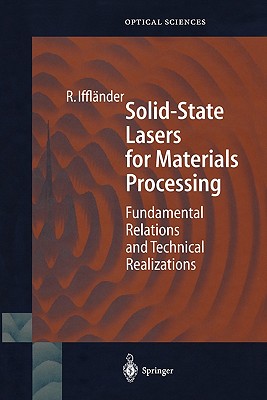 Solid-State Lasers for Materials Processing: Fundamental Relations and Technical Realizations - Ifflnder, Reinhard, and Weber, S. (Translated by)