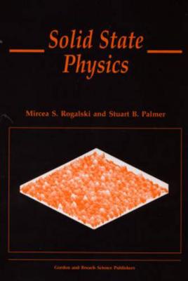 Solid State Physics - Rogalski, Mircea S, and Palmer, Stuart B