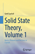 Solid State Theory, Volume 1: Basics: Phonons and Electrons in Crystals