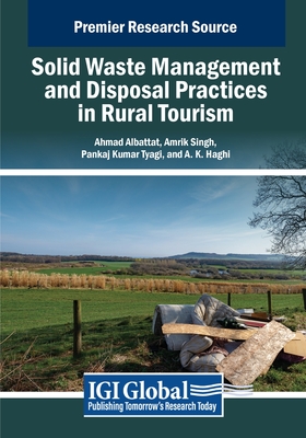 Solid Waste Management and Disposal Practices in Rural Tourism - Albattat, Ahmad (Editor), and Singh, Amrik (Editor), and Tyagi, Pankaj Kumar (Editor)