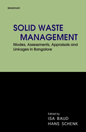 Solid Waste Management: Modes Assesments Appraisals and Linkages in Bangalore