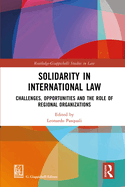 Solidarity in International Law: Challenges, Opportunities and the Role of Regional Organizations