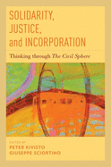 Solidarity, Justice, and Incorporation: Thinking Through the Civil Sphere