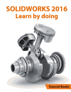 Solidworks 2016 Learn by Doing: Part, Assembly, Drawings, Sheet Metal, Surface Design, Mold Tools, Weldments, Dimxpert, and Rendering