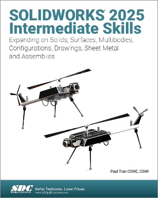 SOLIDWORKS 2025 Intermediate Skills: Expanding on Solids, Surfaces, Multibodies, Configurations, Drawings, Sheet Metal and Assemblies - Tran, Paul