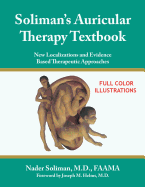 Soliman's Auricular Therapy Textbook: New Localizations and Evidence Based Therapeutic Approaches